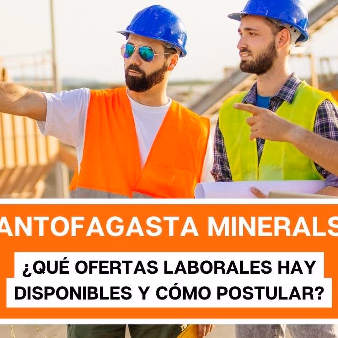 Antofagasta Minerals: ¿Qué ofertas laborales hay disponibles y cómo postular?