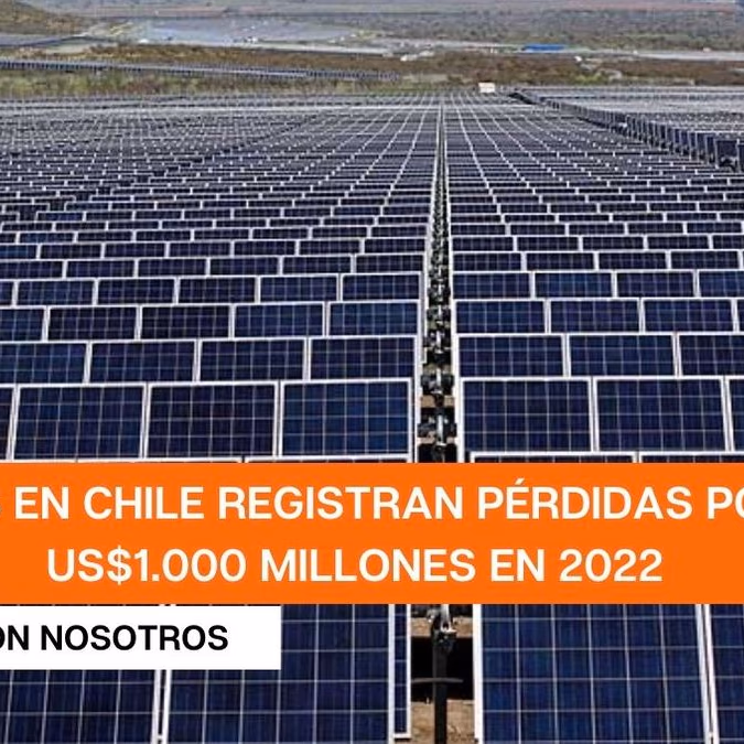 Renovables en Chile registran pérdidas por más de US$1.000 millones en 2022 y advierten freno a nuevos proyectos