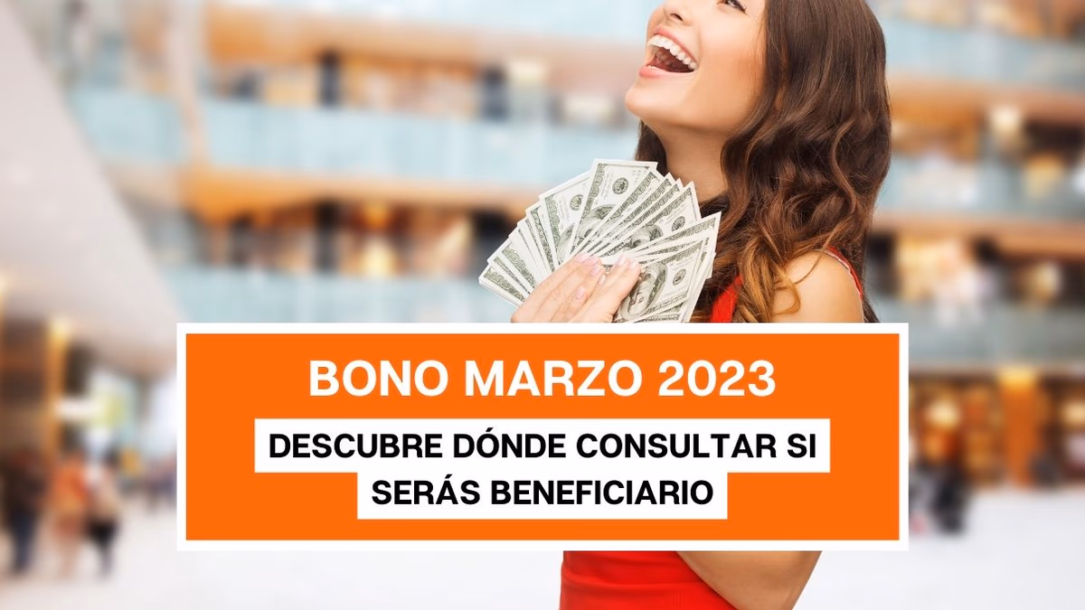 Bono Marzo 2023: Descubre dónde consultar si serás beneficiario