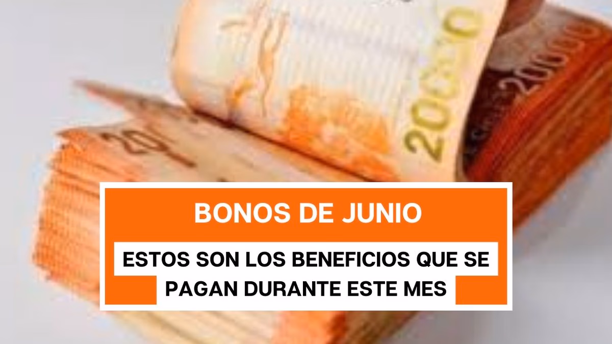 Bonos de junio: Estos son los beneficios que se pagan durante este mes