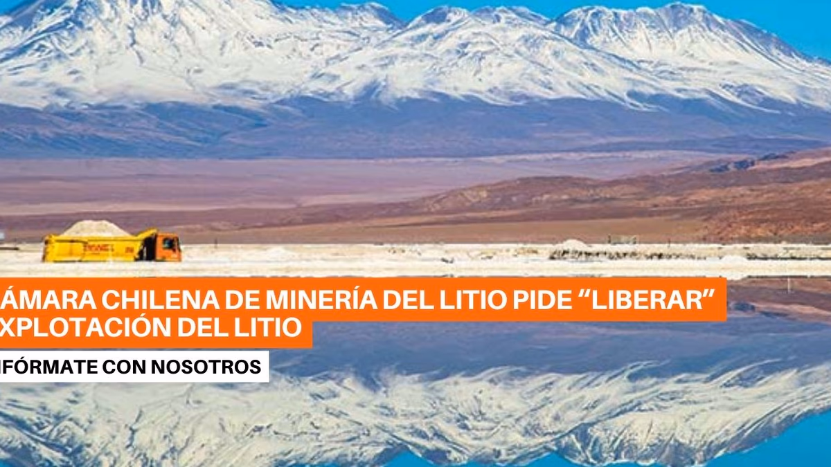 Cámara Chilena de Minería del Litio pide “liberar” explotación y alerta que actual política “es expropiatoria”