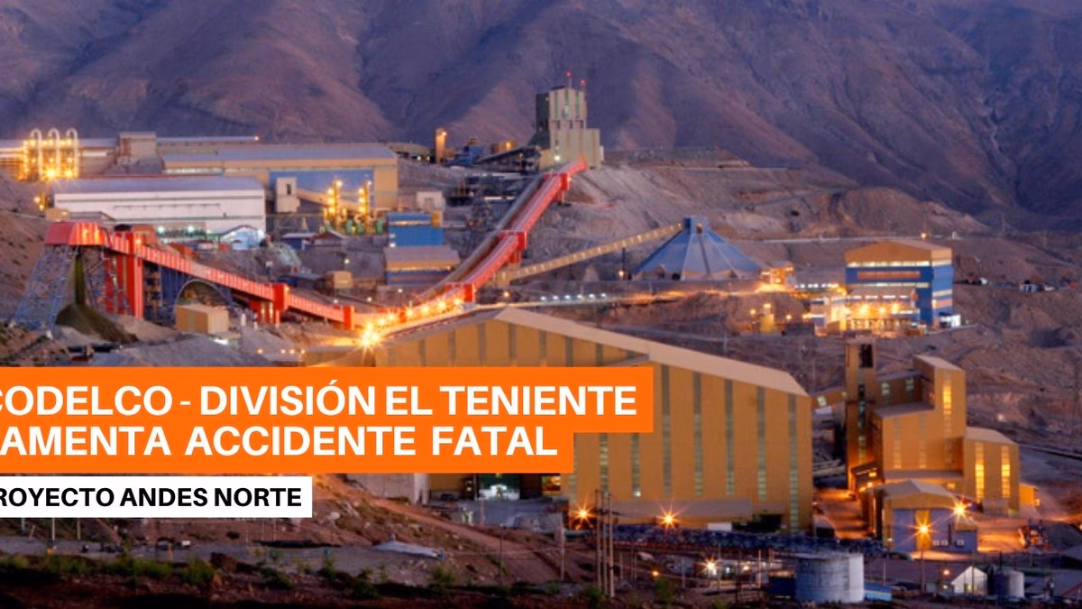 Codelco lamenta accidente fatal en Proyecto Andes Norte de División El Teniente, de la Vicepresidencia de Proyectos