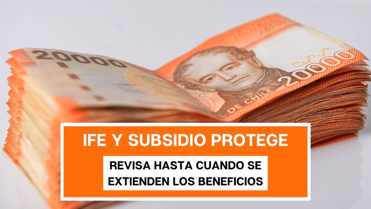 IFE Laboral y Subsidio Protege: ¿Hasta cuándo se extenderán los beneficios?