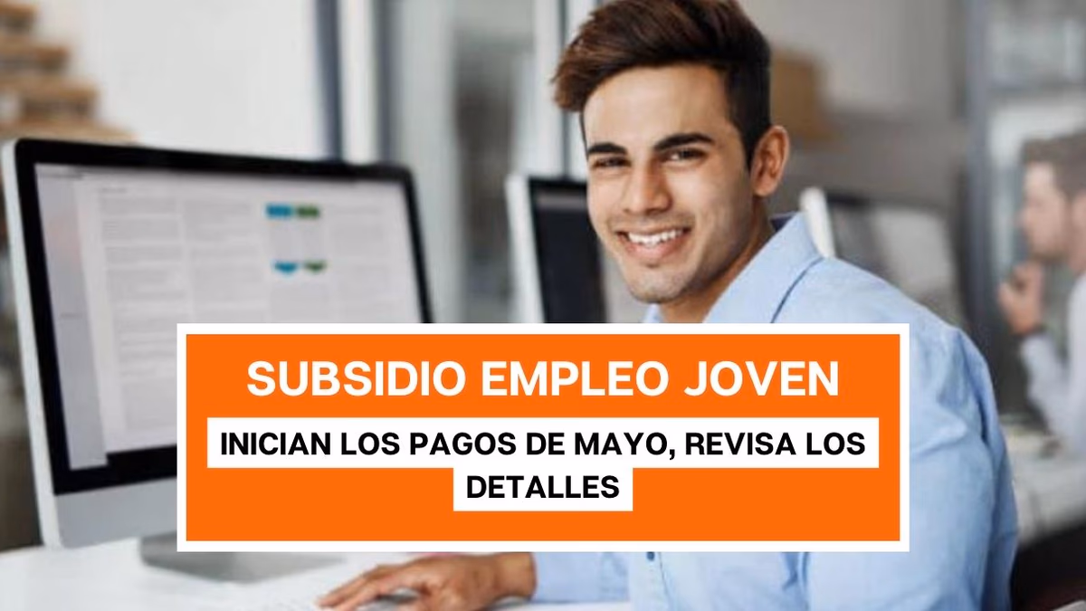 Inician los pagos de mayo al Subsidio al Empleo Joven: revisa los detalles