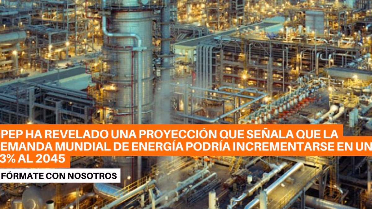 La demanda mundial de energía proyectada a incrementar 23% al 2045