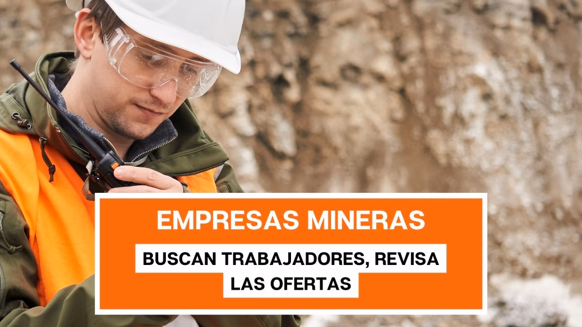 Mineras buscan trabajadores: Revisa las ofertas laborales