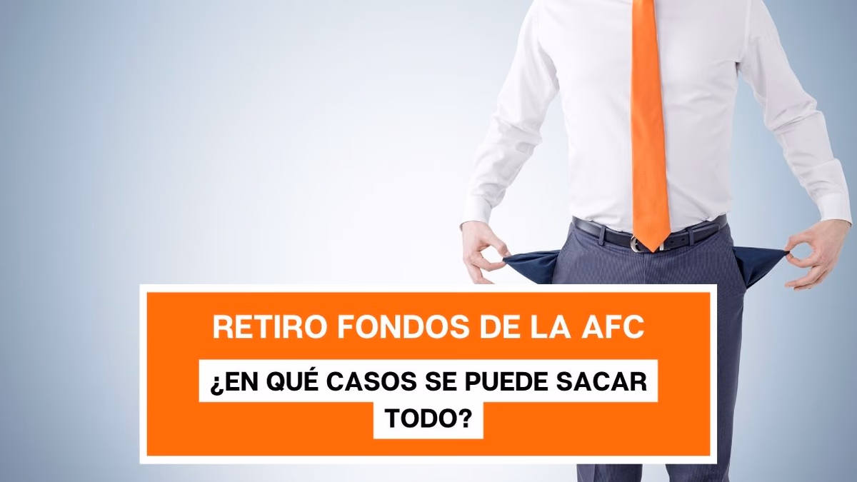 Retiro total de fondos de la AFC: ¿En qué casos se puede sacar todo el dinero de la cuenta?