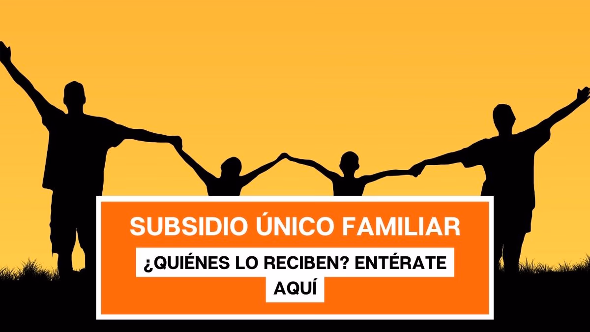 Subsidio Único Familiar: ¿Quiénes lo reciben? entérate aquí