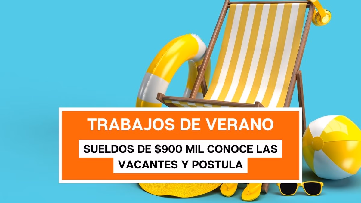 Sueldos de hasta $900 mil para trabajos de verano: Conoce las vacantes y cómo postular a ellas