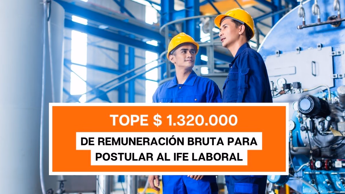 Tope de $1.320.000 de remuneración bruta para postular al IFE laboral
