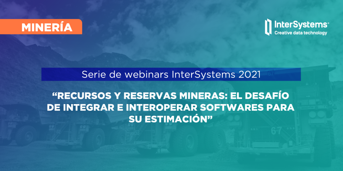 Quinto webinar de InterSystems explorará la importancia de la interoperabilidad de los softwares para la estimación de recursos y reservas mineras