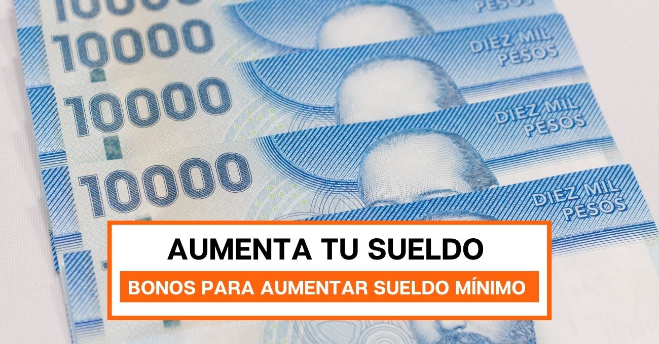 Estos son los bonos que aumentan con la futura alza del sueldo mínimo