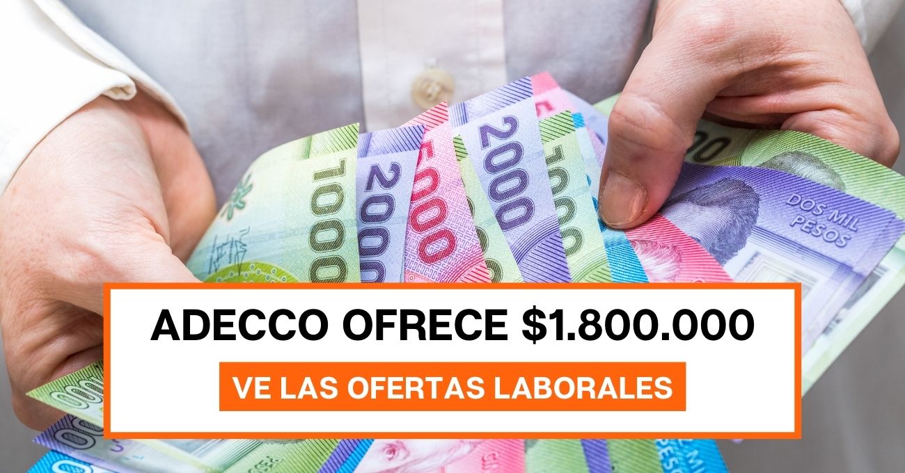 Sueldos hasta $1.800.000, Adecco busca trabajadores