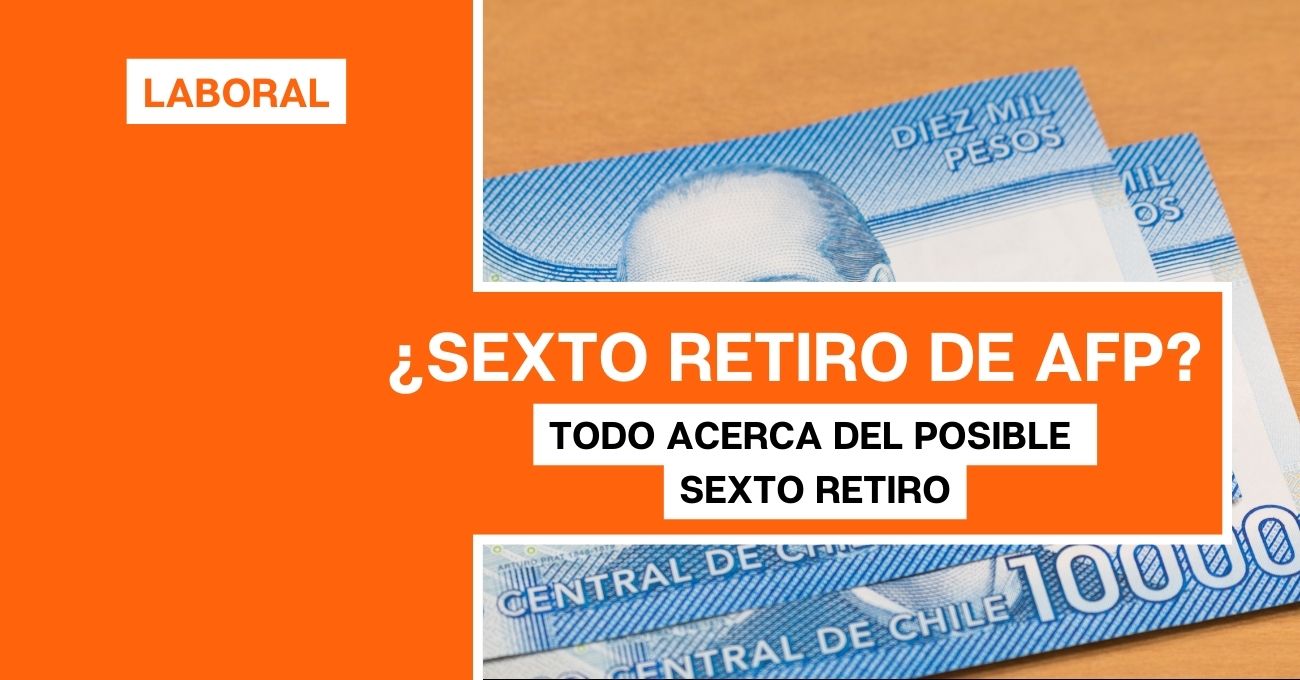 Sexto Retiro del 10% AFP: Todo acerca de posible aprobación