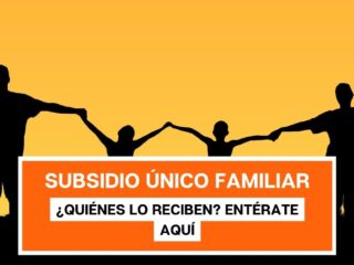 Subsidio Único Familiar: ¿Quiénes lo reciben? entérate aquí
