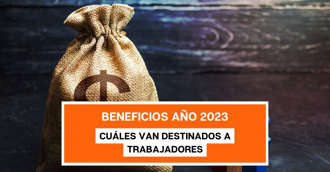 Beneficios que se extenderán en 2023: ¿Cuáles irán destinados a los trabajadores?