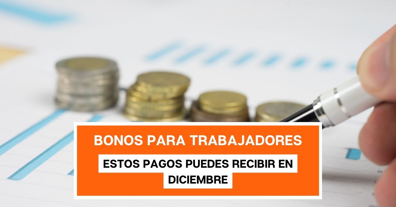 Bonos para trabajadores: A estos pagos pueden postular o recibir en diciembre