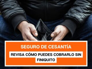 Seguro de cesantía: Revisa cómo puedes cobrarlo sin finiquito