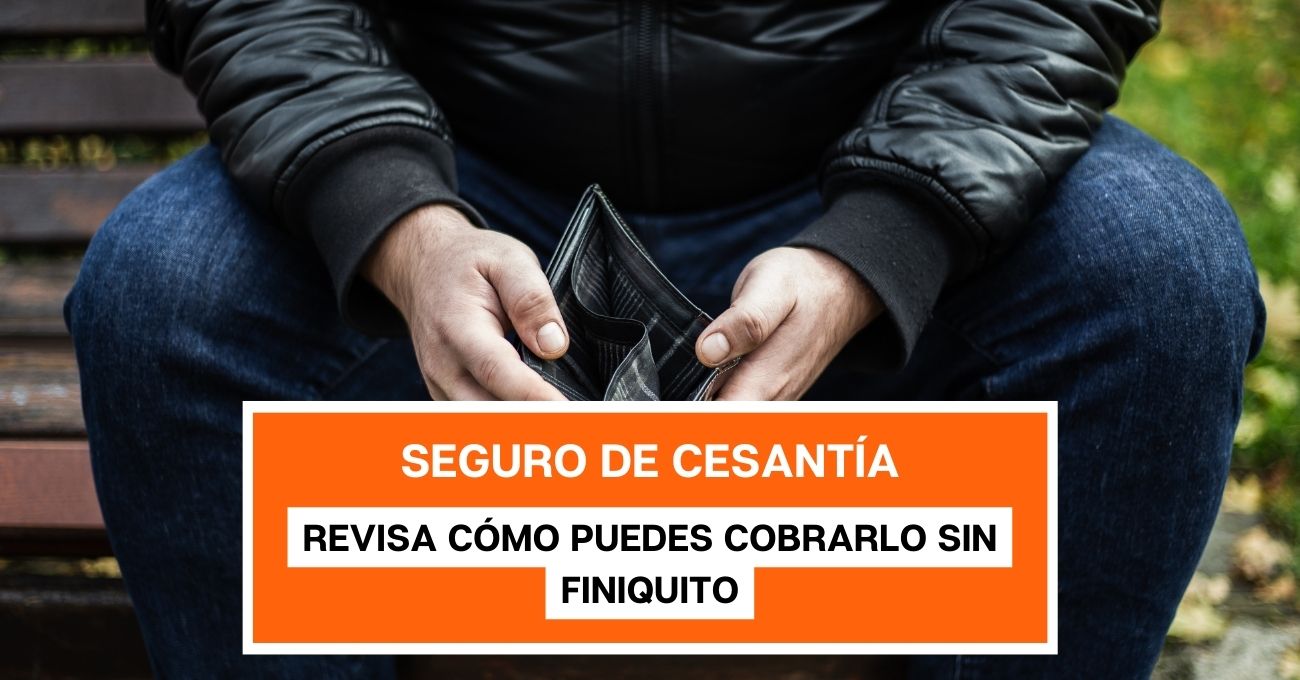 Seguro de cesantía: Revisa cómo puedes cobrarlo sin finiquito