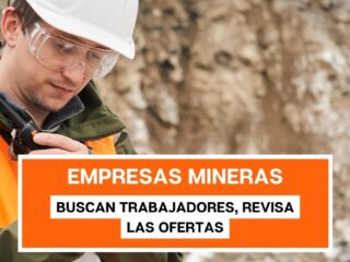 Mineras buscan trabajadores: Revisa las ofertas laborales