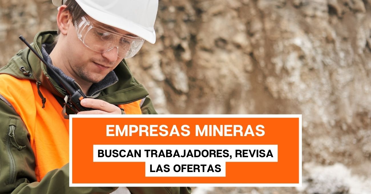 Mineras buscan trabajadores: Revisa las ofertas laborales