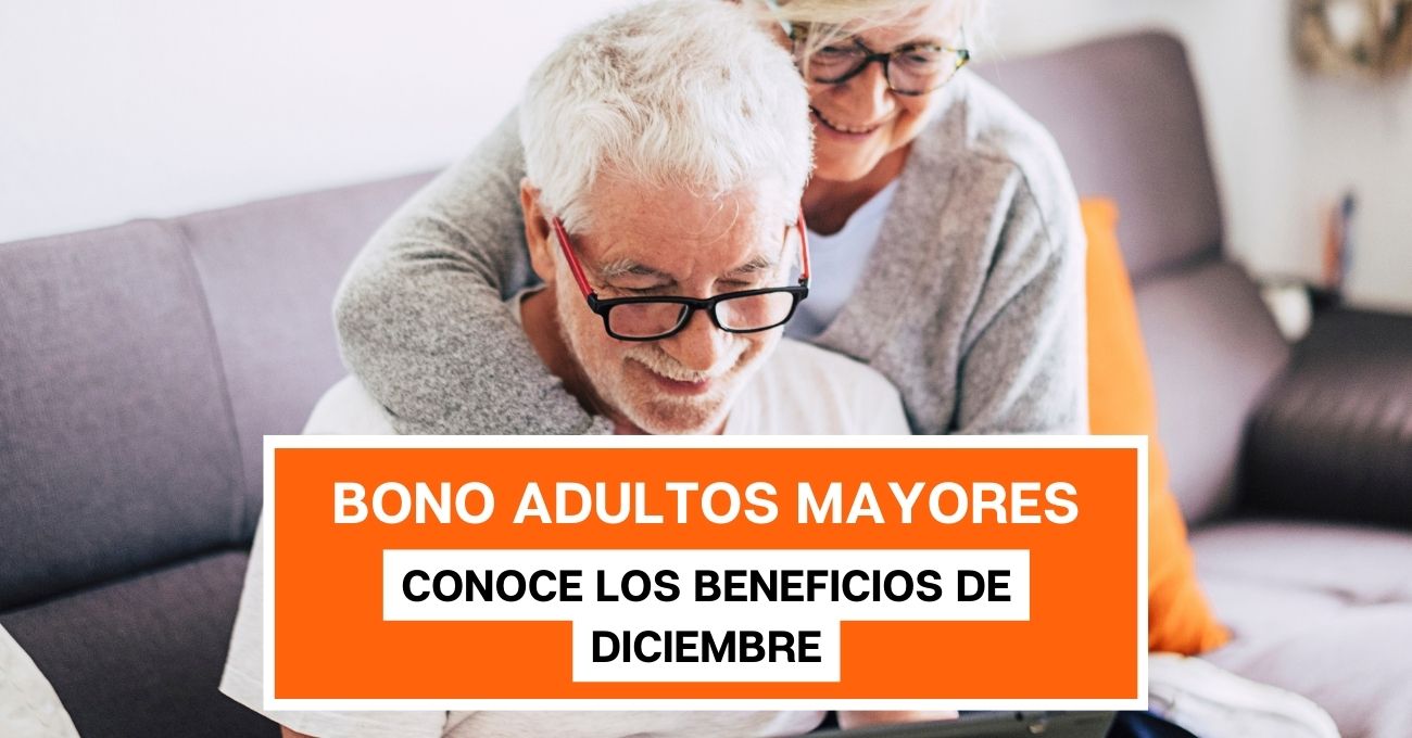Bono Adultos Mayores: conoce los beneficios de diciembre