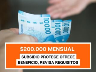 Comienza pago de Subsidio Protege: $200.000 Mensuales
