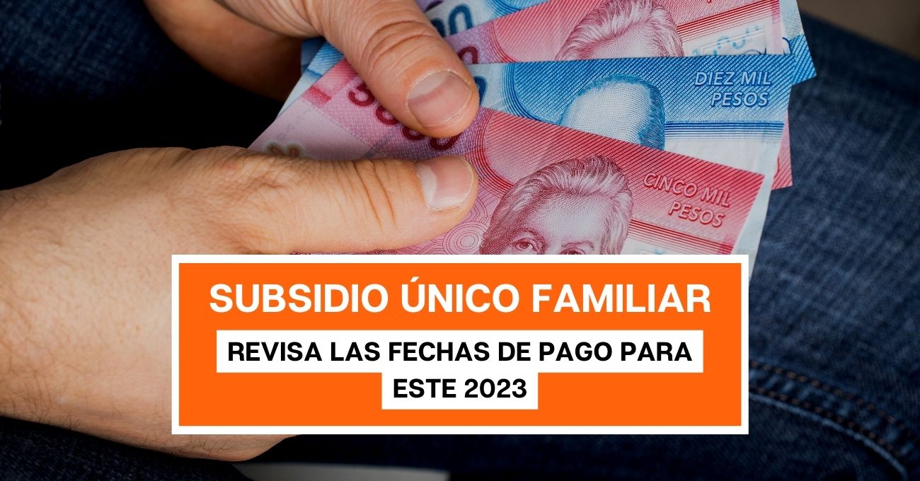Subsidio Único Familiar: ¿Desde qué día se paga el nuevo monto?