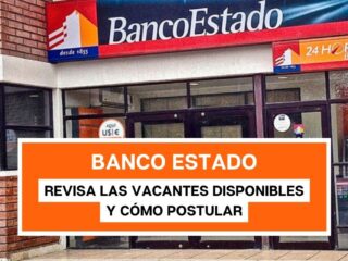 ¿Quieres trabajar en Banco Estado? Revisa las vacantes disponibles y cómo postular