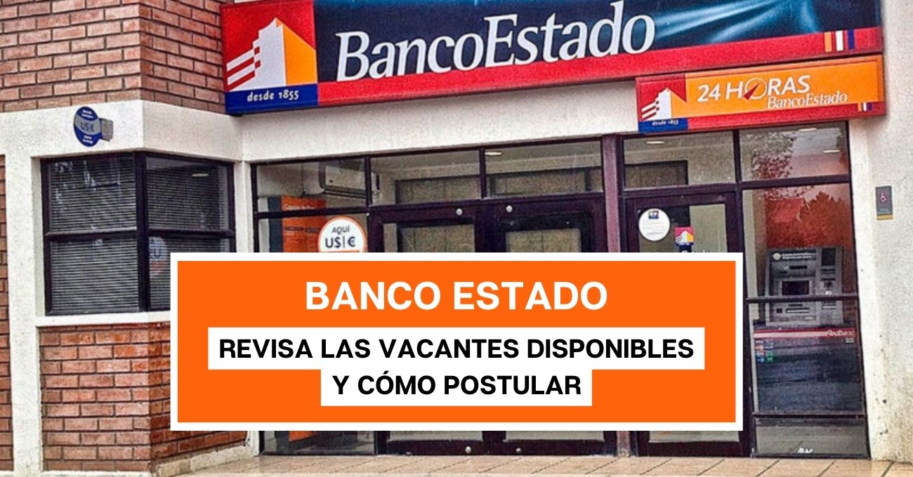 ¿Quieres trabajar en Banco Estado? Revisa las vacantes disponibles y cómo postular