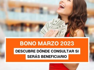 Bono Marzo 2023: Descubre dónde consultar si serás beneficiario