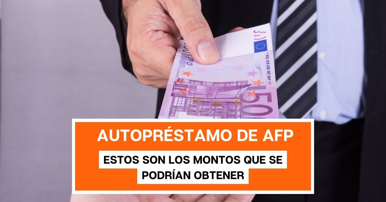 Proyectos de autopréstamo de AFP: Estos son los montos que se podrían obtener