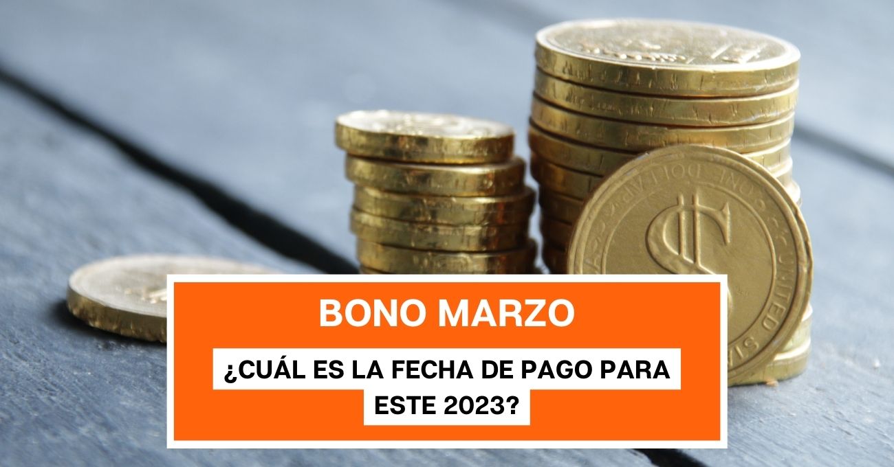 Bono Marzo 2023: Revisa la fecha de pago