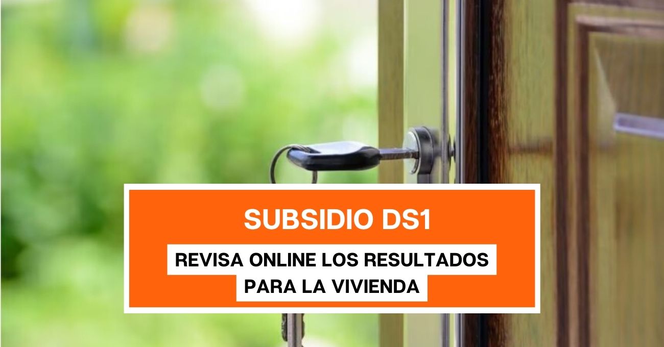 Revisa online los resultados del Subsidio DS1 para la vivienda