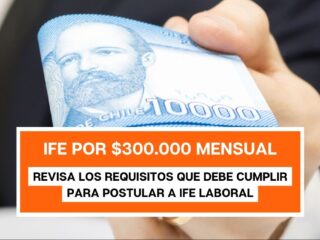 IFE Laboral de $300.000 Mensual: Postula en marzo