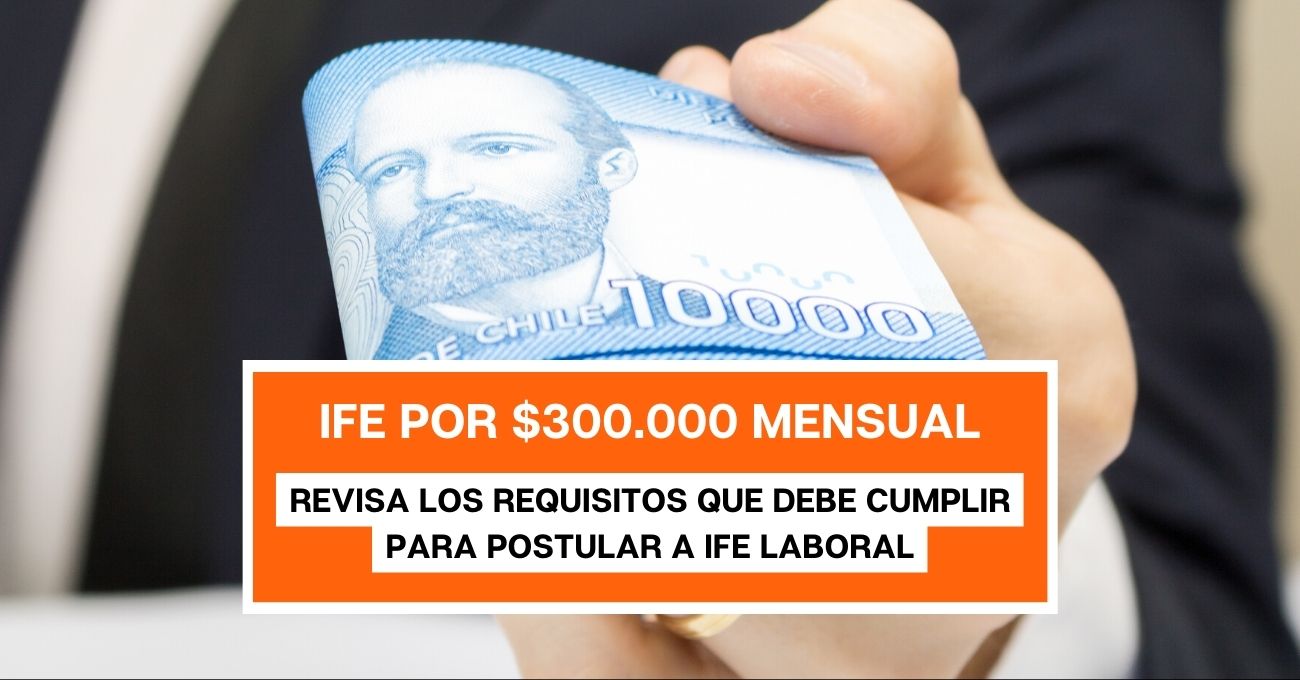 IFE Laboral de $300.000 Mensual: Postula en marzo