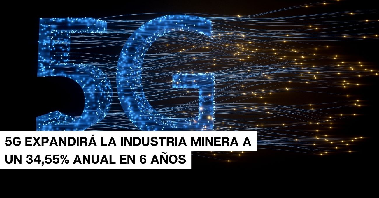 5G en la industria minera creará un crecimiento exponencial en los próximos seis años