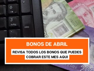 Bonos del mes de abril: Conoce qué pagos puedo recibir