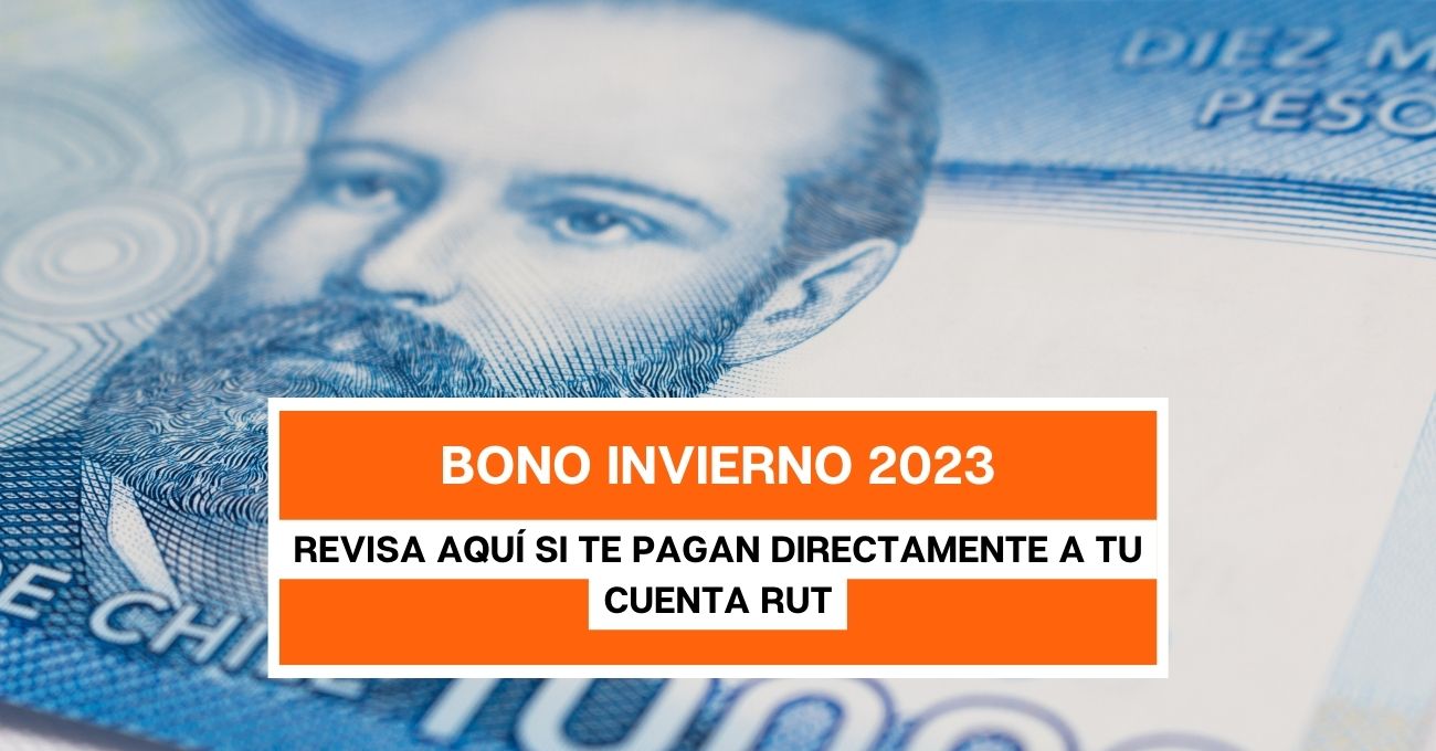 Revisa tu cuenta RUT: Mostramos acá los beneficiarios del Bono Invierno 2023