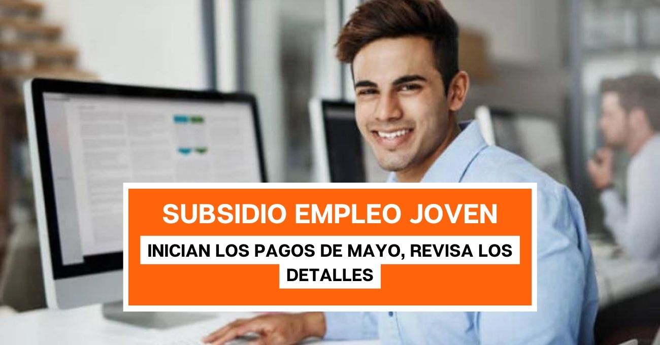 Inician los pagos de mayo al Subsidio al Empleo Joven: revisa los detalles