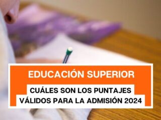 Educación Superior: cuáles son los puntajes válidos para la Admisión 2024