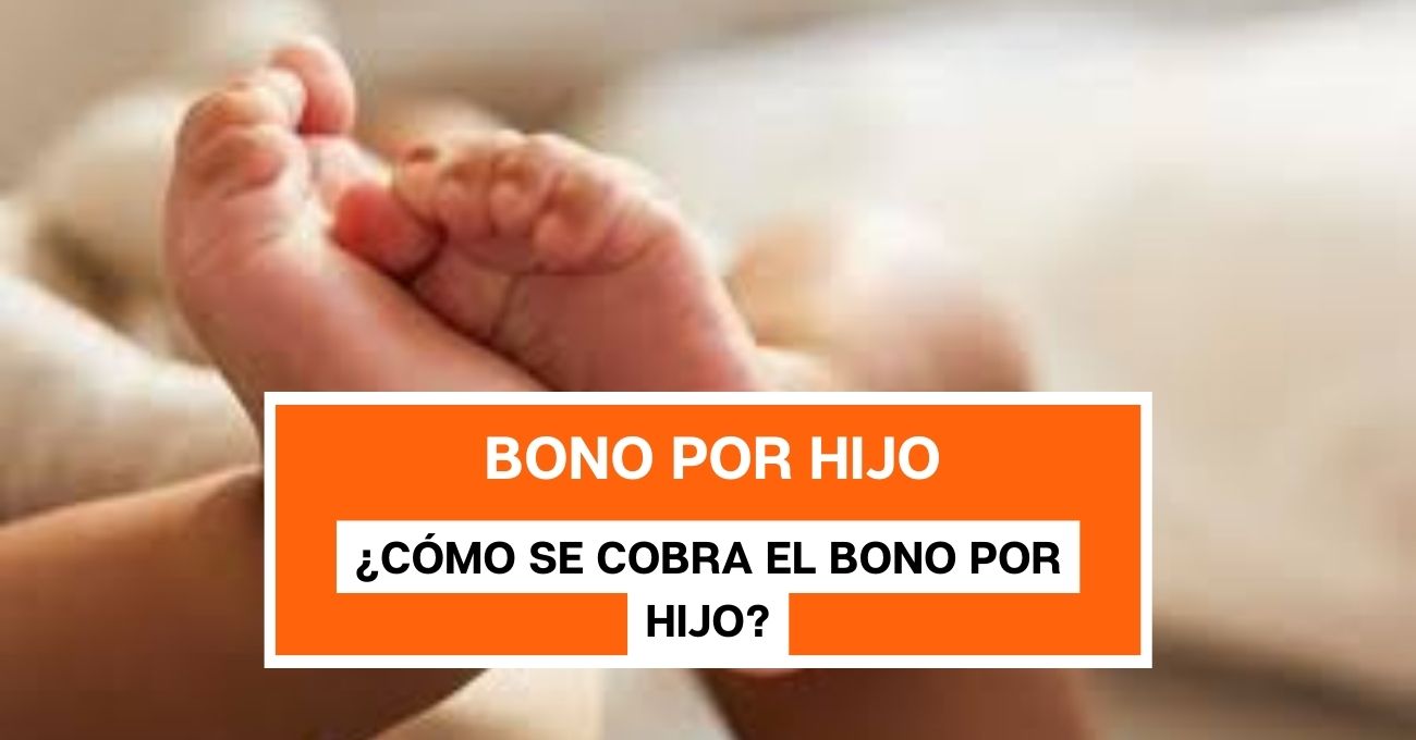 ¿Cómo se cobra el Bono por Hijo?