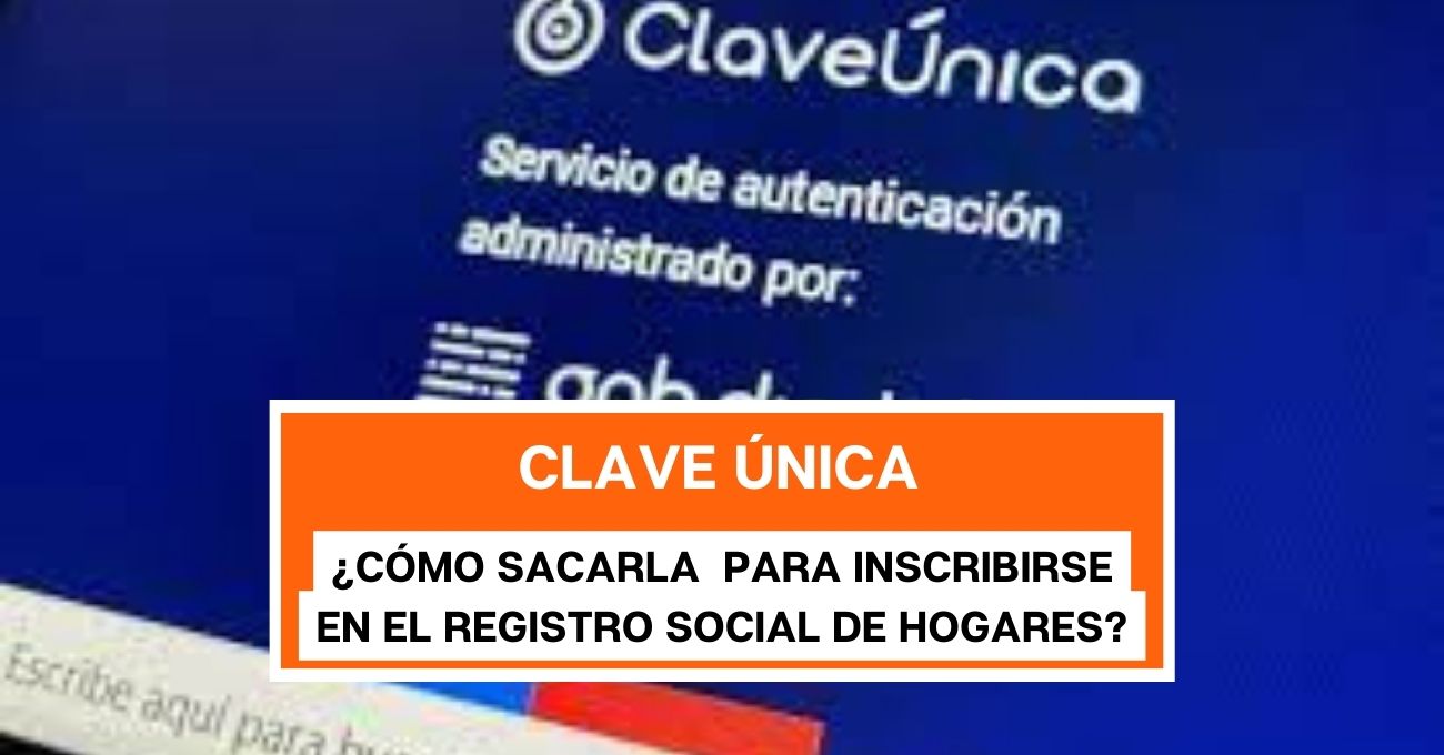 ¿Cómo sacar la Clave Única para inscribirse en el Registro Social de Hogares?