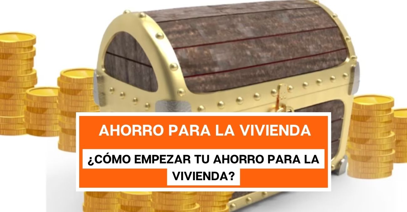 ¿Cómo empezar tu ahorro para la vivienda?