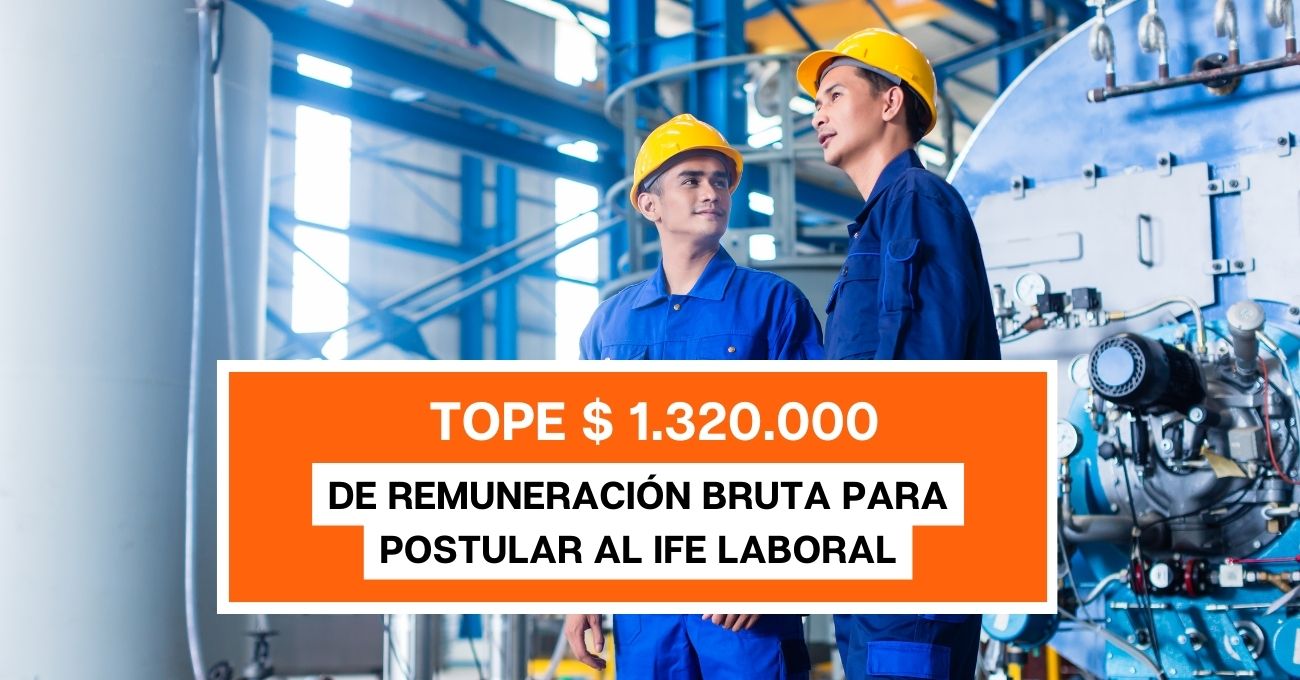 Tope de $1.320.000 de remuneración bruta para postular al IFE laboral