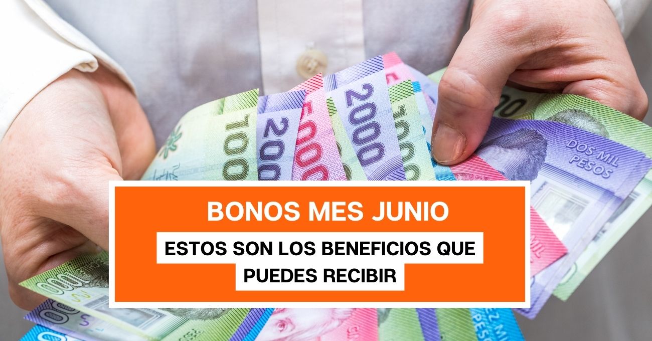 Bonos que se pagan en la segunda mitad de junio: Estos son los beneficios que puedes recibir