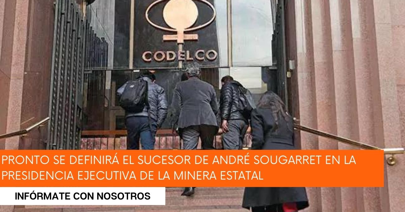 En la recta final reemplazo de André Sougarret en presidencia ejecutiva de Codelco