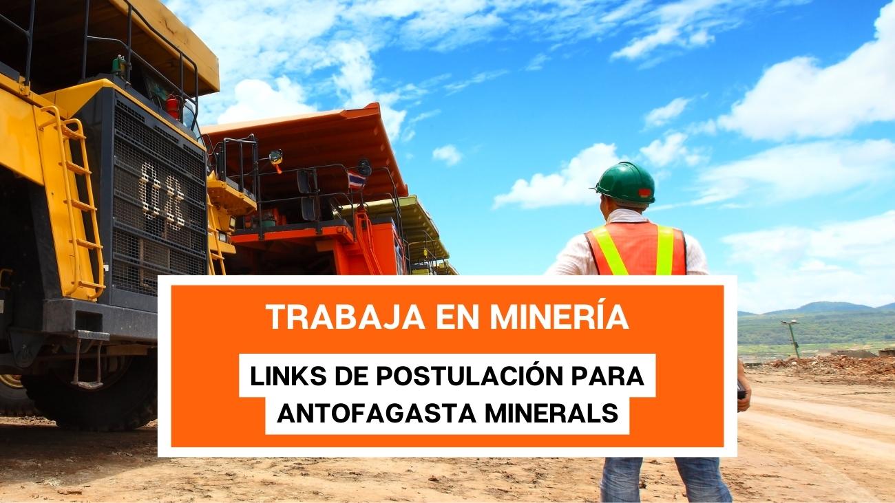Antofagasta Minerals: Liberan vacantes de trabajo