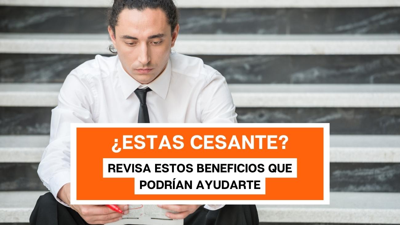 ¿Estás sin trabajo? Estos son los beneficios para cesantes disponibles en agosto