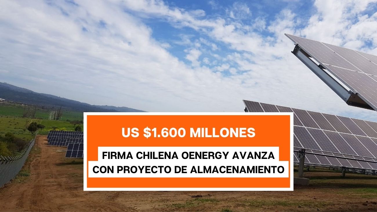 Firma Chilena oEnergy proyecta inversiones históricas en almacenamiento de energía renovable por más de US$1.600 millones